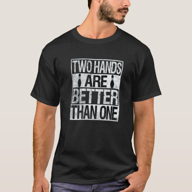 Two Handed Bowling Two Hands Are Better Than One T-Shirt (Vorderseite)