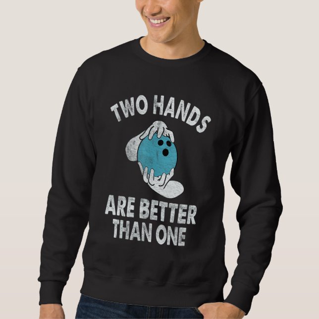 Two Hands Are Better Than One   Two Handed Bowling Sweatshirt (Vorderseite)