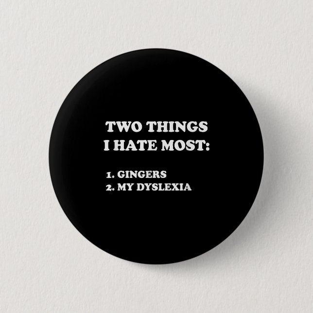 Two Things I Hate Most Gingers And My Dyslexia  Button (Vorderseite)
