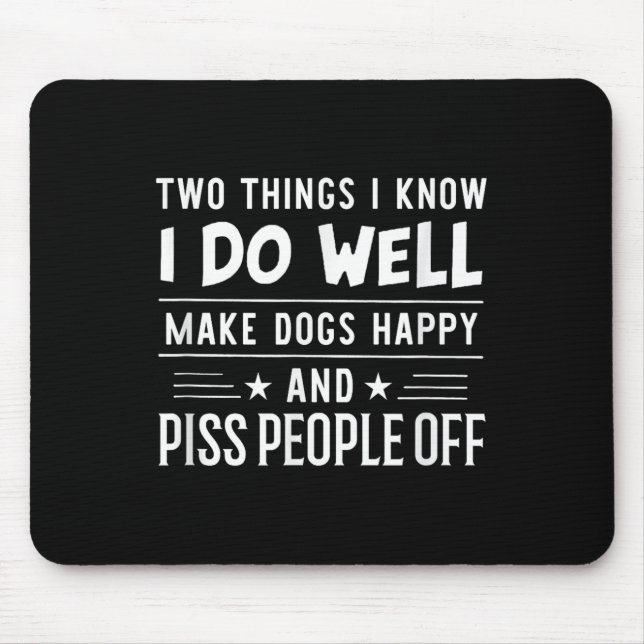 Two Things I Know I Do Well Make Dogs Happy People Mousepad (Vorne)