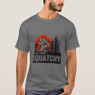 Typ, der Squatchy klingt - Bigfoot Squatchy T-Shirt