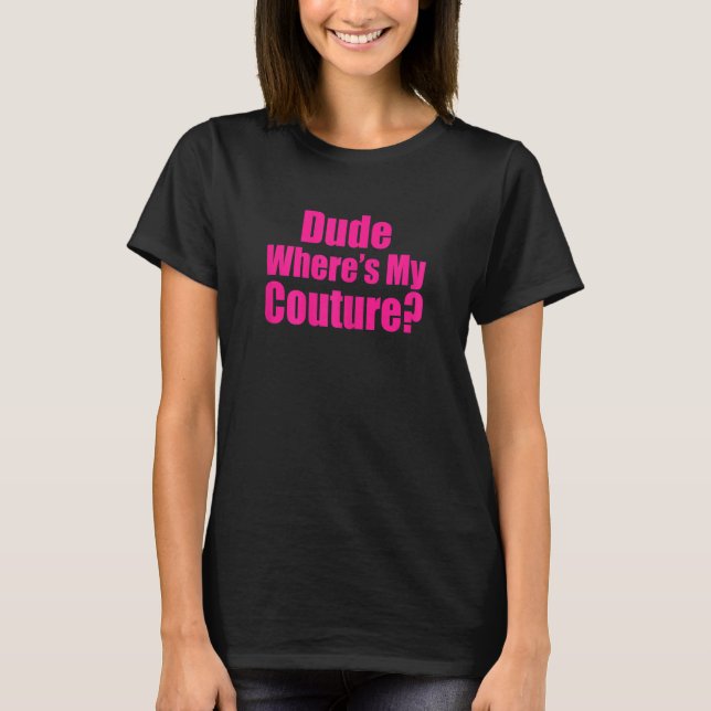 Typ Frauen Wo ist meine Couture für Frauen? T-Shirt (Vorderseite)