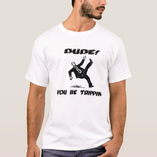 Typ! Sie sind Trippin T-Shirt