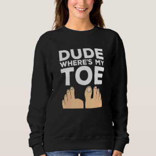 Typ Wo ist mein Zeh   Chirurgie-Erholung Bein Ampu Sweatshirt