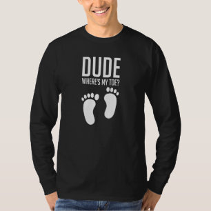 Typ Wo ist mein Zehenfunny Footprint AmputationsAm T-Shirt
