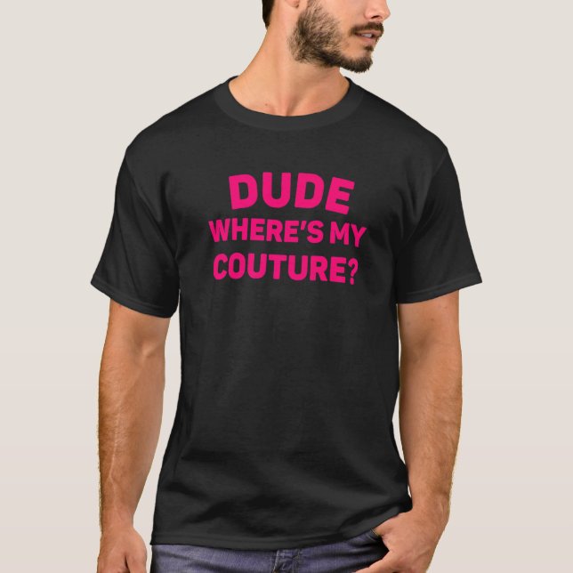 Typ Wo ist meine Couture Funny Sprichwort sarkasti T-Shirt (Vorderseite)