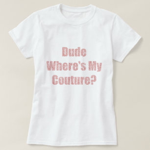 Typ, wo ist meine Couture? T-Shirt