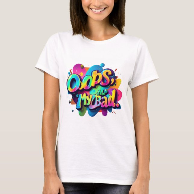 Typografie Thirt Spaß - Oops, Mein schlechtes Desi T-Shirt (Vorderseite)