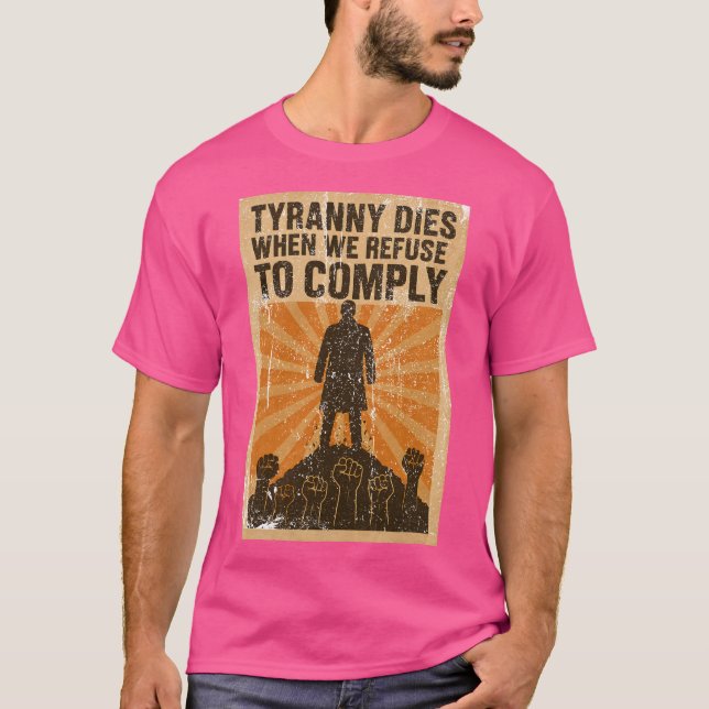 Tyrannei stirbt, wenn wir uns weigern, sie einzuha T-Shirt (Vorderseite)