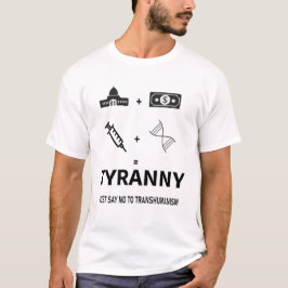 TYRANNY SAGT NUR NEIN ZUM TRANSHUMANISMUS T-Shirt