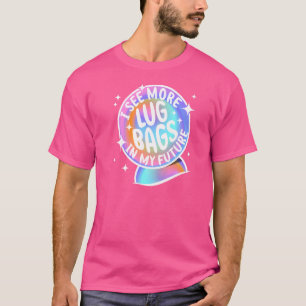 U201ci sehen mehr Lug-Taschen in My Futureu201d Cr T-Shirt
