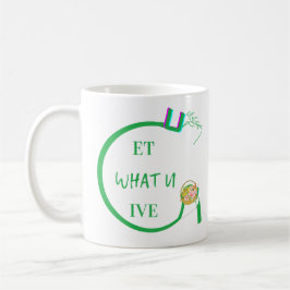 U Get What You Give Mugs Kaffeetasse
