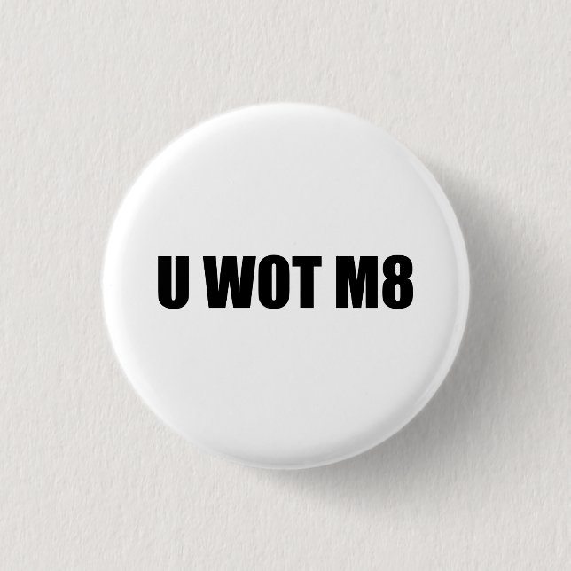 U WOT M8? BUTTON (Vorderseite)