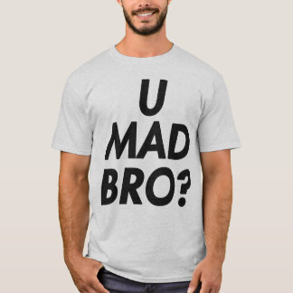 U WÜTENDES BRO? T - SHIRT