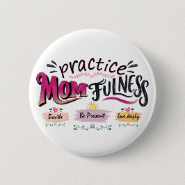 Übe Mütterlichkeit Mindful Mom Quote Art Button