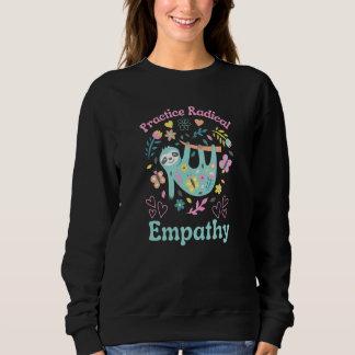 Übe radikale Empathie Güte Faultier Tier Geschnitt Sweatshirt