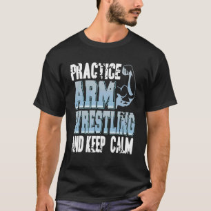 Üben Sie Arm-Wrestling und Behielt Ruhe vorhanden T-Shirt