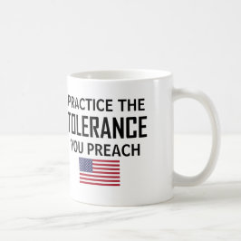 Üben Sie die Toleranz, die Sie predigen Kaffeetasse