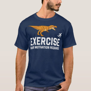Üben Sie eine gewisse Motivation erforderlich Dino T-Shirt