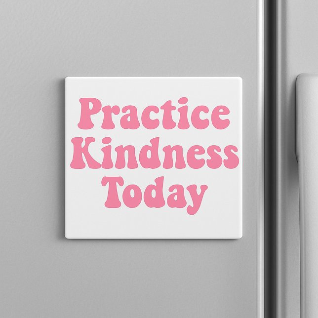 "Üben Sie Freundlichkeit heute Bubblegum Pink Kühl Magnet (“A little kindness goes a long way — stick this gentle reminder where you’ll see it every day.”

)