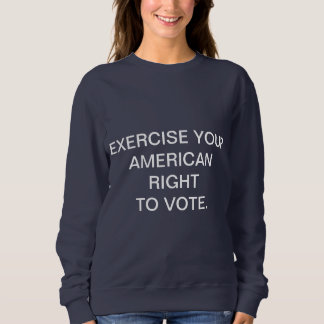ÜBEN SIE IHR AMERIKANER-RECHT AUS ZU WÄHLEN SWEATSHIRT