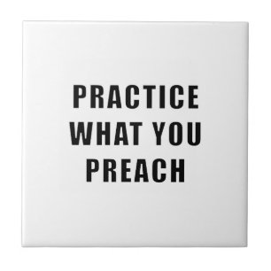 Üben Sie, was Sie predigen Fliese