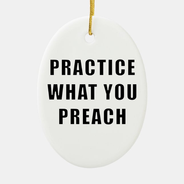 Üben Sie, was Sie predigen Keramik Ornament (Vorne)