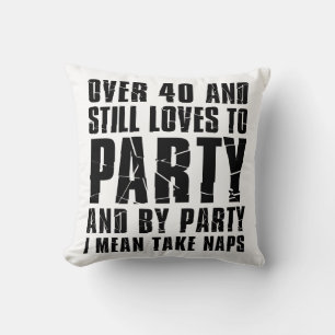 Über 40 und immer noch Lieben zu Party-Nickerchen Kissen