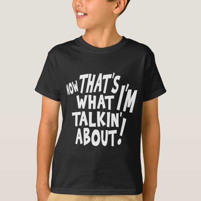 Über das ist, was ich talkin bin! T-Shirt (Vorderseite)