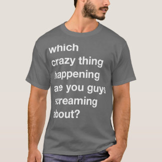 Über welchen Verrückten schreist du herum T-Shirt