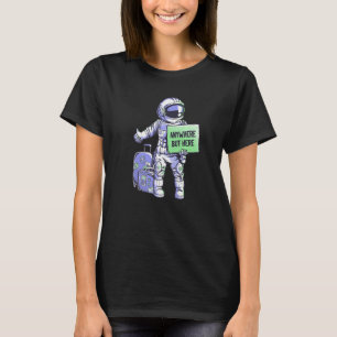 Überall, aber hier Universe Ride Funny Space Astro T-Shirt