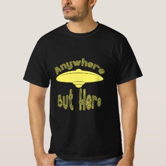 Überall außer hier UFO Funny T-Shirt