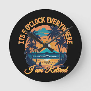 Überall ist es 5 Uhr, ich bin pensioniert Runde Wanduhr
