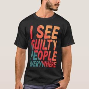 Überall sehe ich schuldbewusste Menschen T-Shirt