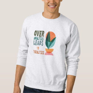 Überanalyse führt zu Lähmung Motivationszitat Sweatshirt