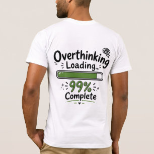 Überanalysieren Laden 99% Fertig Lustiger Spruch T-Shirt