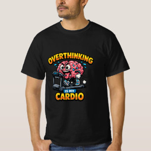 Überdenken ist mein Cardio – Lustiges Angst‑T-Shir T-Shirt
