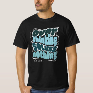 Überdenken löst nichts - Motivierend Zitat T-Shirt