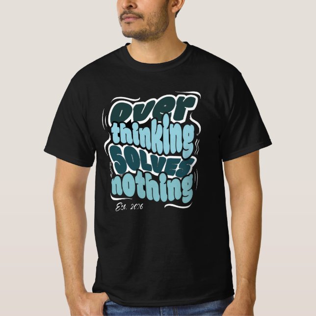 Überdenken löst nichts - Motivierend Zitat T-Shirt (Vorderseite)