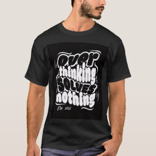 Überdenken Löst Nichts T-Shirt
