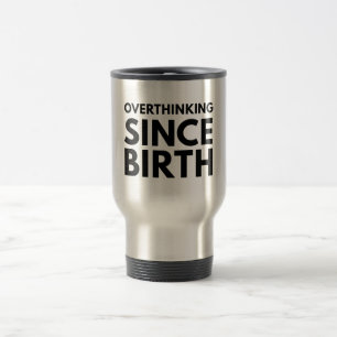 ÜBERDENKEN SEIT DER GEBURT FUNNY HUMOR TYPOGRAPHIE REISEBECHER