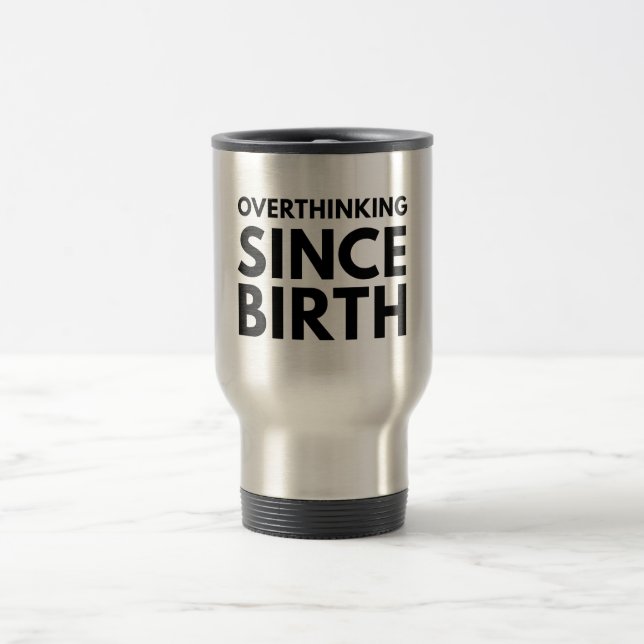ÜBERDENKEN SEIT DER GEBURT FUNNY HUMOR TYPOGRAPHIE REISEBECHER (Mittel)