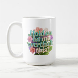 Überdenken Sie Dieses Blumige Humorvolle Textschil Kaffeetasse