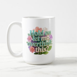 Überdenken Sie Dieses Blumige Humorvolle Textschil Kaffeetasse