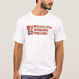 Überdenken - Überstimuliert - überwältigt T-Shirt