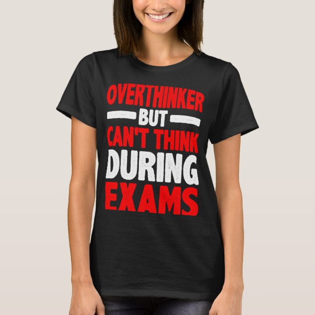 Überdenker, aber kann nicht in den Prüfungen denke T-Shirt (Vorderseite)