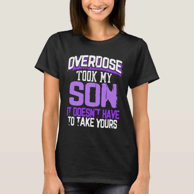 Überdosierung nahm meinen Sohn, es muss nicht dein T-Shirt (Vorderseite)