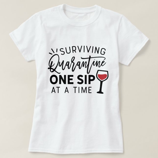 Überleben der Quarantäne einen Sip bei schönem Wet T-Shirt (Design vorne)