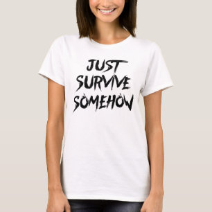 Überleben Sie einfach irgendwie T-Shirt