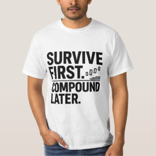Überleben Sie zuerst, dann wachsen Sie — Trader-Me T-Shirt